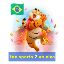 fox sports 2 ao vivo